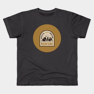 Mountains - Hey Kid You Will Move Kids T-Shirt